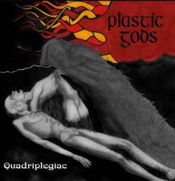 Plastic Gods : Quadriplegiac Part I